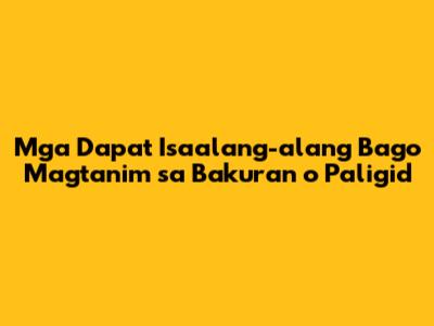 Mga Dapat Isaalang-alang Bago Magtanim sa Bakuran o Paligid