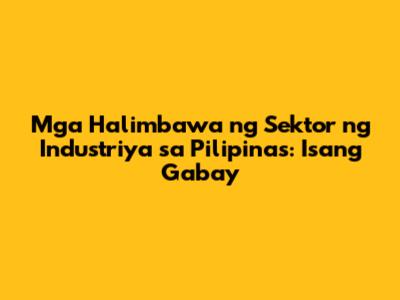 Mga Halimbawa ng Sektor ng Industriya sa Pilipinas: Isang Gabay
