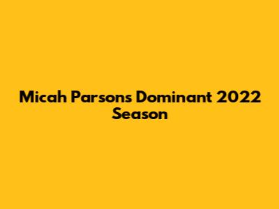 Micah Parsons' Dominant 2022 Season