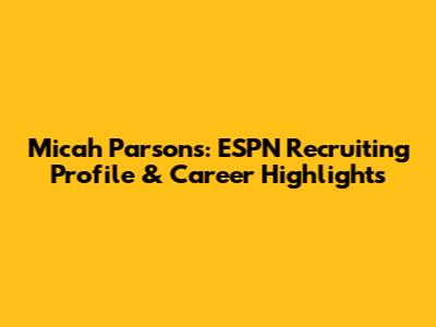 Micah Parsons: ESPN Recruiting Profile & Career Highlights