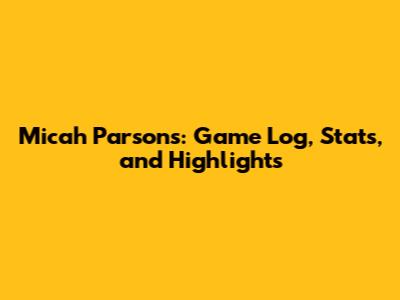 Micah Parsons: Game Log, Stats, and Highlights