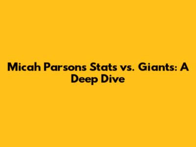 Micah Parsons Stats vs. Giants: A Deep Dive