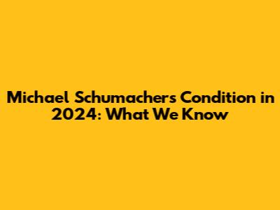 Michael Schumacher's Condition in 2024: What We Know