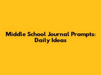 Middle School Journal Prompts: Daily Ideas