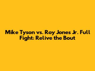 Mike Tyson vs. Roy Jones Jr. Full Fight: Relive the Bout