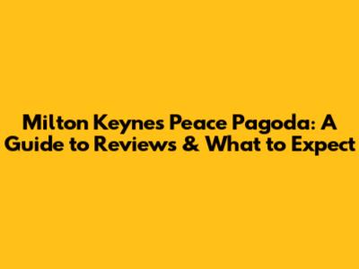 Milton Keynes Peace Pagoda: A Guide to Reviews & What to Expect