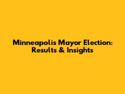 Minneapolis Mayor Election: Results & Insights