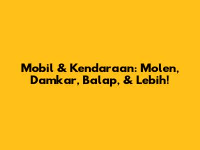 Mobil & Kendaraan: Molen, Damkar, Balap, & Lebih!