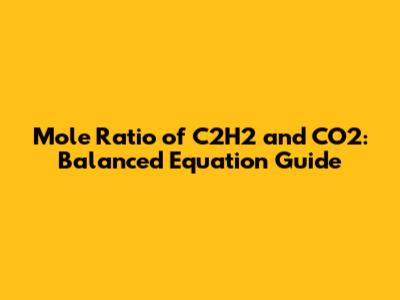 Mole Ratio of C2H2 and CO2: Balanced Equation Guide