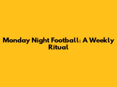 Monday Night Football: A Weekly Ritual