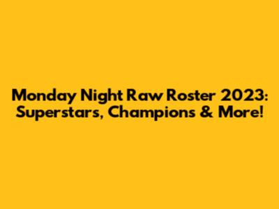 Monday Night Raw Roster 2023: Superstars, Champions & More!