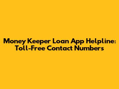 Money Keeper Loan App Helpline: Toll-Free Contact Numbers