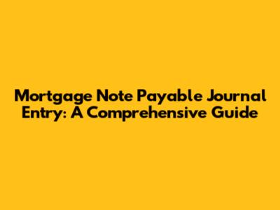 Mortgage Note Payable Journal Entry: A Comprehensive Guide
