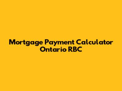 Mortgage Payment Calculator Ontario RBC