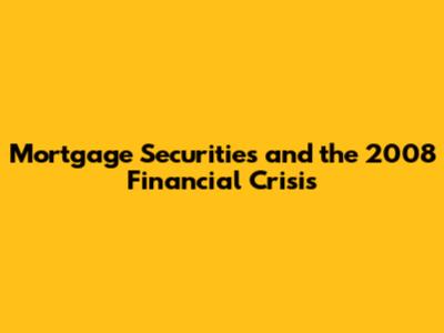 Mortgage Securities and the 2008 Financial Crisis