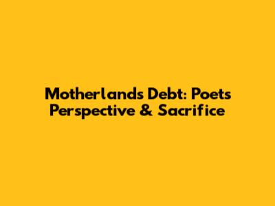 Motherland's Debt: Poet's Perspective & Sacrifice