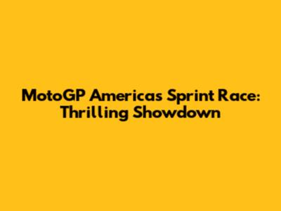 MotoGP Americas Sprint Race: Thrilling Showdown
