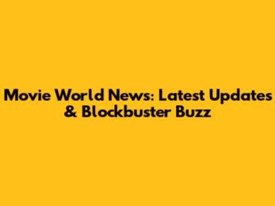Movie World News: Latest Updates & Blockbuster Buzz
