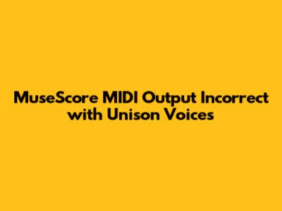 MuseScore MIDI Output Incorrect with Unison Voices