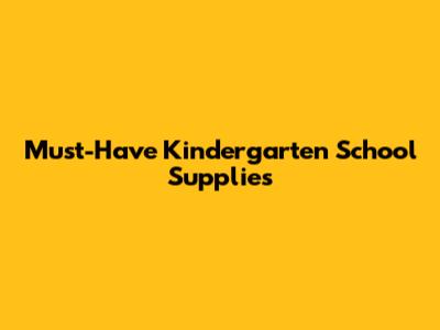 Must-Have Kindergarten School Supplies