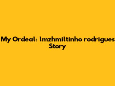 My Ordeal: lmzhmiltinho rodrigues' Story