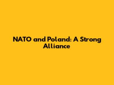 NATO and Poland: A Strong Alliance