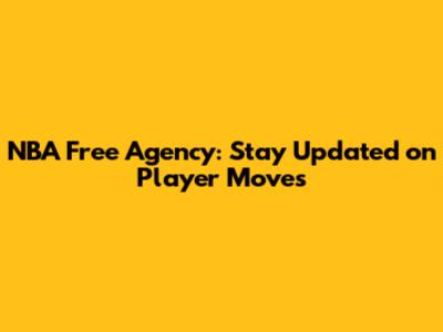 NBA Free Agency: Stay Updated on Player Moves