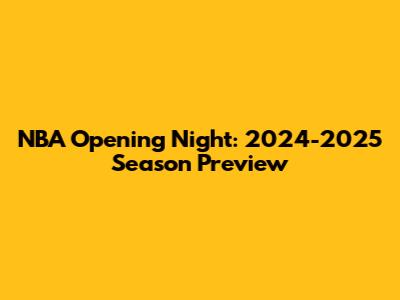 NBA Opening Night: 2024-2025 Season Preview