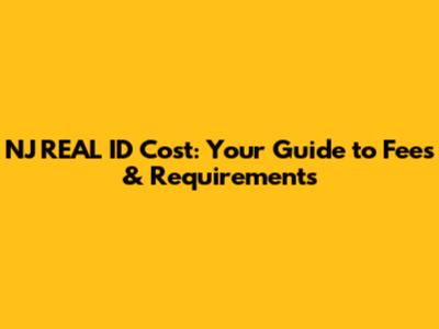 NJ REAL ID Cost: Your Guide to Fees & Requirements