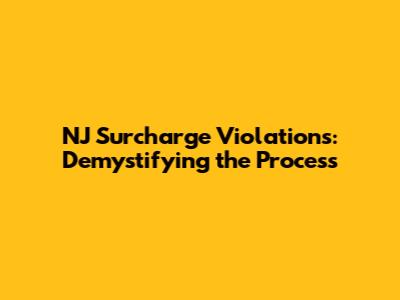 NJ Surcharge Violations: Demystifying the Process