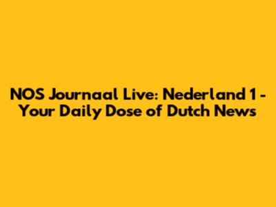 NOS Journaal Live: Nederland 1 - Your Daily Dose of Dutch News
