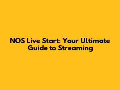 NOS Live Start: Your Ultimate Guide to Streaming