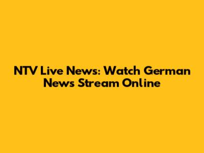NTV Live News: Watch German News Stream Online