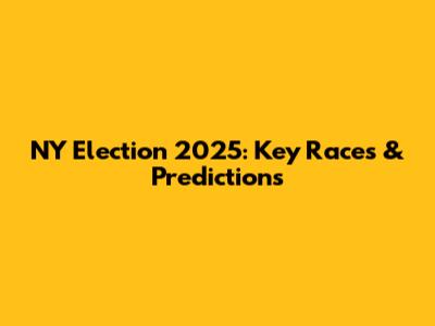 NY Election 2025: Key Races & Predictions