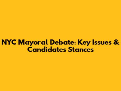 NYC Mayoral Debate: Key Issues & Candidates' Stances