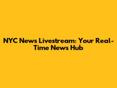 NYC News Livestream: Your Real-Time News Hub