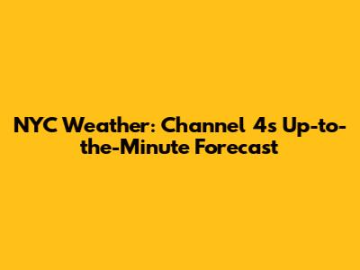 NYC Weather: Channel 4's Up-to-the-Minute Forecast