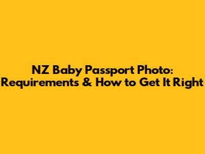 NZ Baby Passport Photo: Requirements & How to Get It Right