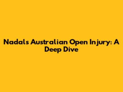 Nadal's Australian Open Injury: A Deep Dive