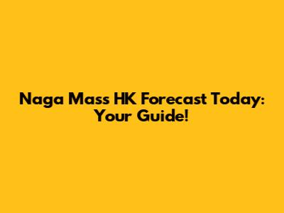 Naga Mas's HK Forecast Today: Your Guide!