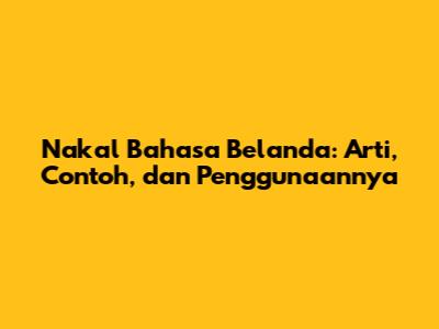 Nakal Bahasa Belanda: Arti, Contoh, dan Penggunaannya