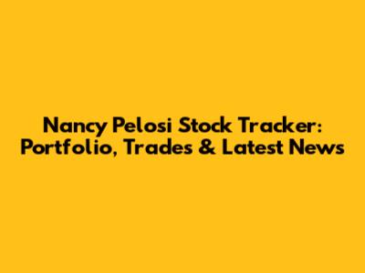 Nancy Pelosi Stock Tracker: Portfolio, Trades & Latest News