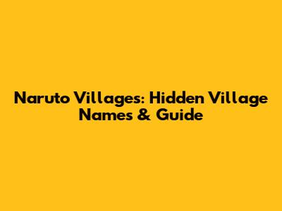 Naruto Villages: Hidden Village Names & Guide