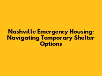 Nashville Emergency Housing: Navigating Temporary Shelter Options