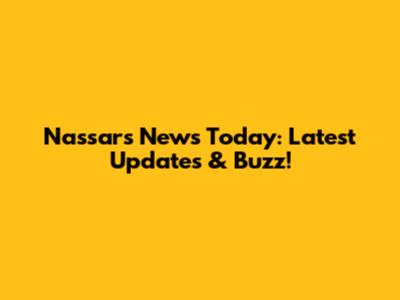 Nassar's News Today: Latest Updates & Buzz!