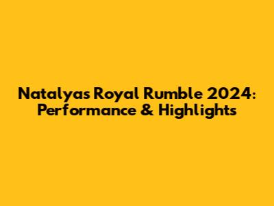 Natalya's Royal Rumble 2024: Performance & Highlights