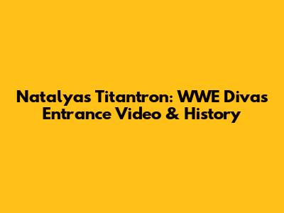 Natalya's Titantron: WWE Diva's Entrance Video & History