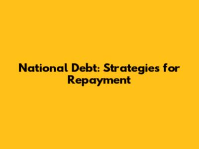 National Debt: Strategies for Repayment