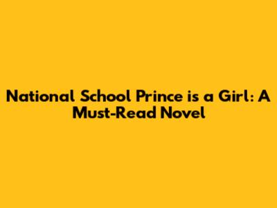 National School Prince is a Girl: A Must-Read Novel