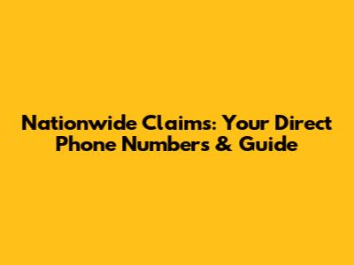 Nationwide Claims: Your Direct Phone Numbers & Guide